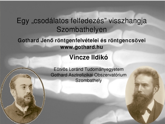 Dr. Vincze Ildikó (ELTE Gothard Asztrofizikai Obszervatórium): Gothard Jenő röntgenfelvételei és röntgencsövei