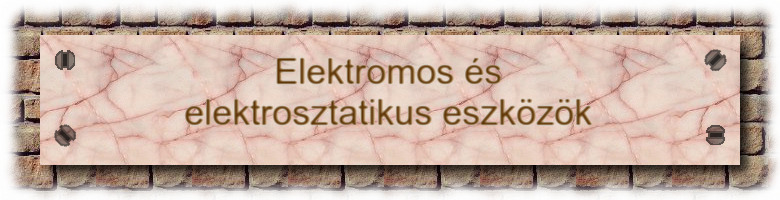 Elektromos és elektrosztatikus eszközök